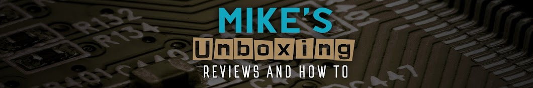 Mike's unboxing, reviews and how to Banner