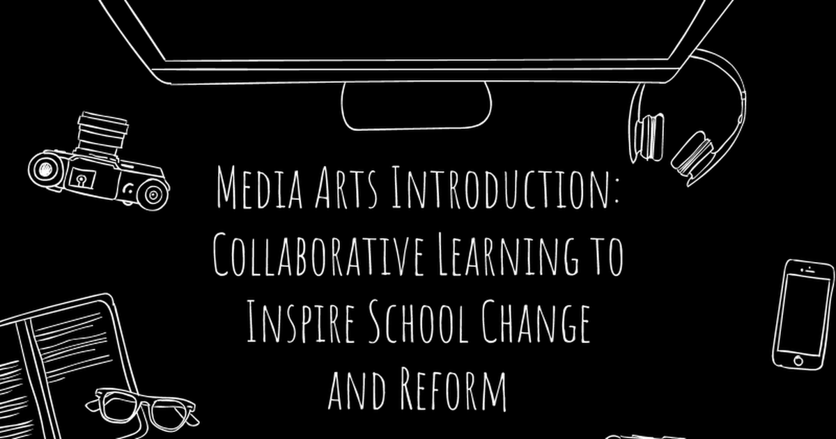 Media Arts Introduction: Collaborative Learning to Inspire School Change and Reform