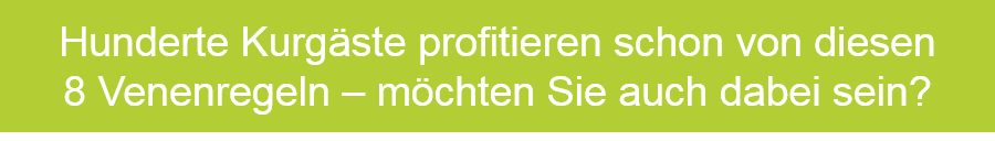 Hunderte Kurgäste profitieren schon von diesen 8 Venenregeln an – möchten Sie auch dabei sein?