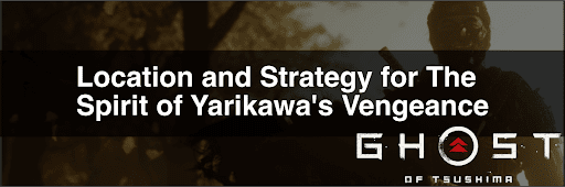 Ghost of Tsushima_Location and Strategy for the Incarnation of Revenge