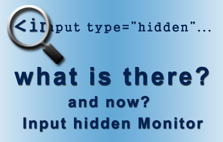 Input hidden Monitor chrome extension