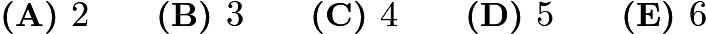 $\textbf{(A) }2\qquad\textbf{(B) }3\qquad\textbf{(C) }4\qquad\textbf{(D) }5\qquad\textbf{(E) }6$