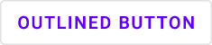 "Outlined button with purple text 'Outlined button' and grey border over a
white background."