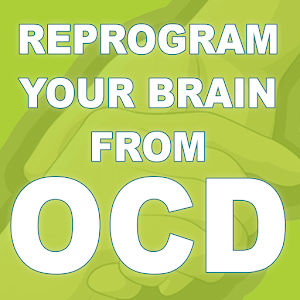 Reprogram Your Brain From OCD