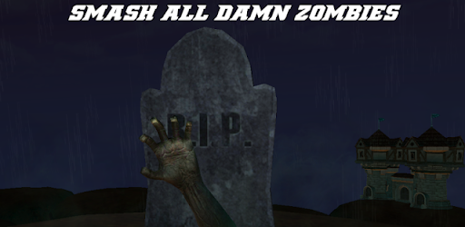 Smash all damn zombies!