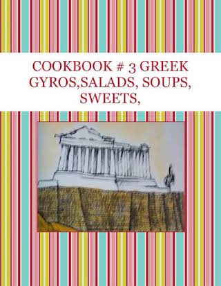 COOKBOOK # 3  GREEK GYROS,SALADS, SOUPS, SWEETS,