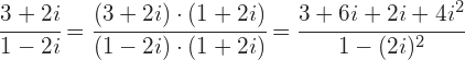 \cfrac{3+2i}{1-2i}=\cfrac{(3+2i)\cdot (1+2i)}{(1-2i)\cdot (1+2i)}=\cfrac{3+6i+2i+4i^{2}}{1-(2i)^{2}}