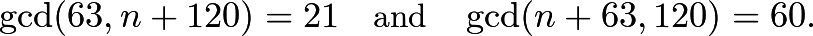 \[\gcd(63, n+120) =21\quad \text{and} \quad \gcd(n+63, 120)=60.\]