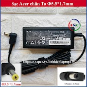 Sạc Laptop Acer 19V 2.37A 45W Hoặc 19V 3.42A 65W Chân To Ký Hiệu Φ5.5*1.7Mm