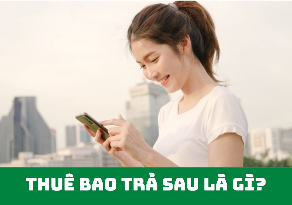 Thuê bao trả sau là gì?