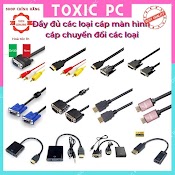 Cac Loai Cap Man Hinh Vga, Hdmi, Dvi, Dp, Cap Chuyên Hdmi To Vga, Displayport, Dvi, Hdmi