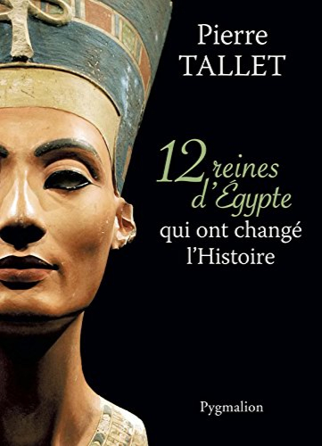 Tallet Pierre, Douze Reines d’Égypte qui ont changé l’Histoire, Pygmalion (ed.), 2013.