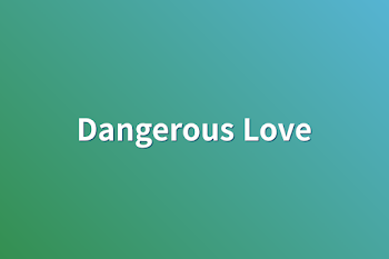 Dangerous Love