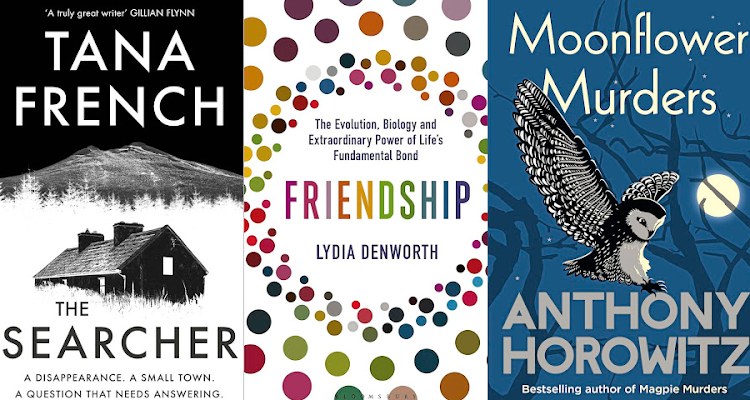 'The Searcher' by Tana French, 'Friendship' by Lydia Denworth, 'Moonflower Murders' by Anthony Horowitz.