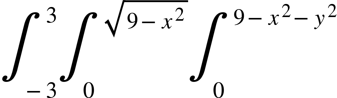 <math xmlns="http://www.w3.org/1998/Math/MathML"><msubsup><mo>&#x222B;</mo><mrow><mo>-</mo><mn>3</mn></mrow><mn>3</mn></msubsup><msubsup><mo>&#x222B;</mo><mn>0</mn><msqrt><mn>9</mn><mo>-</mo><msup><mi>x</mi><mn>2</mn></msup></msqrt></msubsup><msubsup><mo>&#x222B;</mo><mn>0</mn><mrow><mn>9</mn><mo>-</mo><msup><mi>x</mi><mn>2</mn></msup><mo>-</mo><msup><mi>y</mi><mn>2</mn></msup></mrow></msubsup><mspace linebreak="newline"/></math>