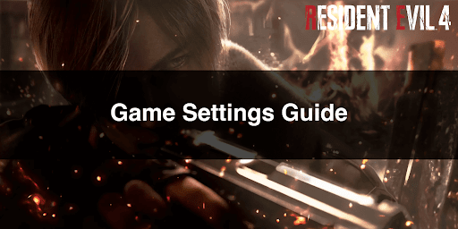  Resident Evil 4 Remake _Recommended Settings