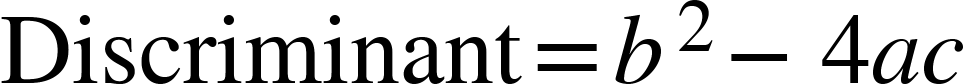 Discriminant equals b squared minus 4 a c