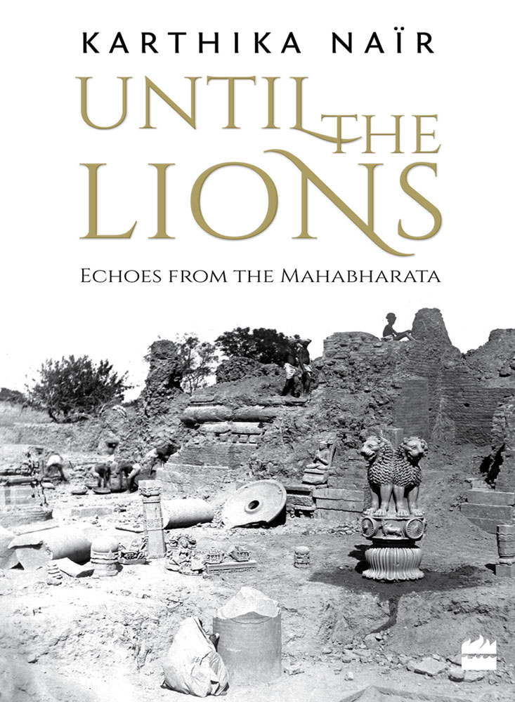 “Ossature of Maternal Conquest &amp; Reign”: An Excerpt from Karthika Nair’s Until the Lions