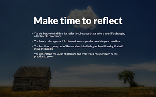 Make time to reflect deliberately life-changing adjustments 