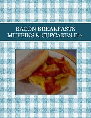 BACON BREAKFASTS MUFFINS & CUPCAKES Etc.