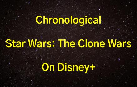 Star Wars Clone Wars Chronological Disney+ small promo image