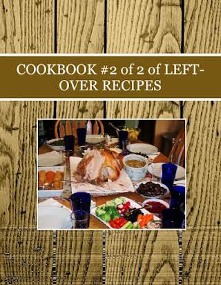 COOKBOOK #2 of 2 of LEFT-OVER RECIPES