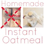 Homemade Instant Oatmeal "Packets" was pinched from <a href="http://www.onegoodthingbyjillee.com/2012/10/the-secret-to-making-homemade-instant-oatmeal-packets.html" target="_blank">www.onegoodthingbyjillee.com.</a>