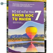 Sách Bộ Đề Kiểm Tra Khoa Học Tự Nhiên Lớp 7 (Theo Chương Trình Giáo Dục Phổ Thông 2018)