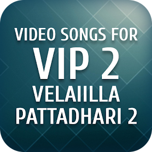 Download Video songs for VIP 2 (Velaiilla Pattadhari 2) For PC Windows and Mac