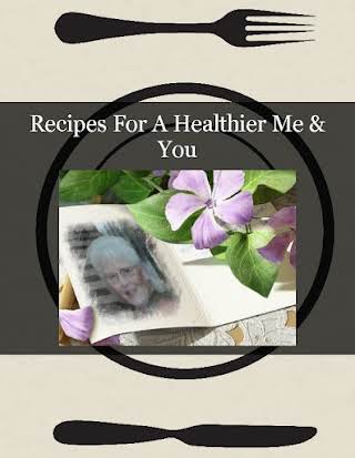 Recipes For A Healthier                 Me & You