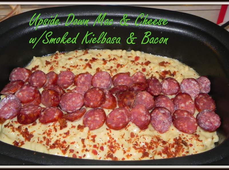 Upside Down Mac & Cheese W/smoked Kielbasa