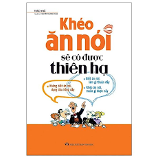 Fahasa - Khéo Ăn Nói Sẽ Có Được Thiên Hạ (Tái Bản 2022)