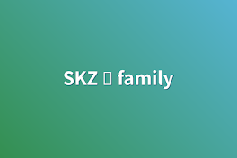 SKZ ✘ family