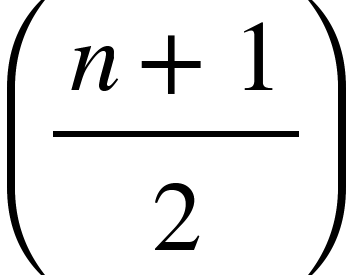 <math xmlns="http://www.w3.org/1998/Math/MathML"><mfenced separators="|"><mfrac><mrow><mi>n</mi><mo>+</mo><mn>1</mn></mrow><mn>2</mn></mfrac></mfenced></math>