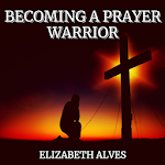 Cover Image of Unduh Becoming A Prayer Warrior 1.0 APK