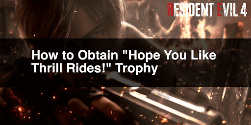 How to Obtain "Hope You Like Thrill Rides!" Trophy