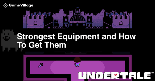 undertale_how_to_obtain_and_performance_list_of_the_strongest_equipment