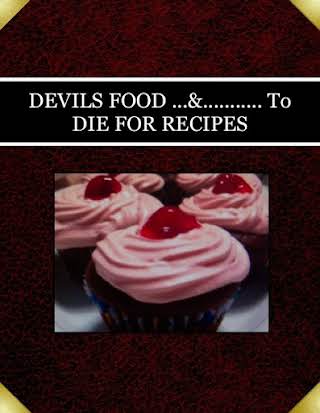 DEVILS FOOD ...&........... To DIE FOR RECIPES