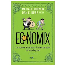 Fahasa - Economix - Các Nền Kinh Tế Vận Hành (Và Không Vận Hành) Thế Nào Và Tại Sao?