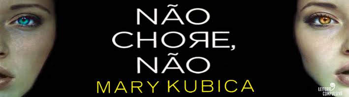 não chore não mary kubica planeta de livros brasil resenha blog leitora compulsiva