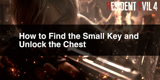 How to Find the Small Key and Unlock the Chest