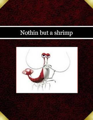 Nothin but a shrimp