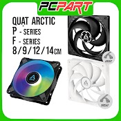 Quạt Tản Nhiệt Arctic P8 F8 F9 P12 F12 P14 F14 Pwm Pst Argb