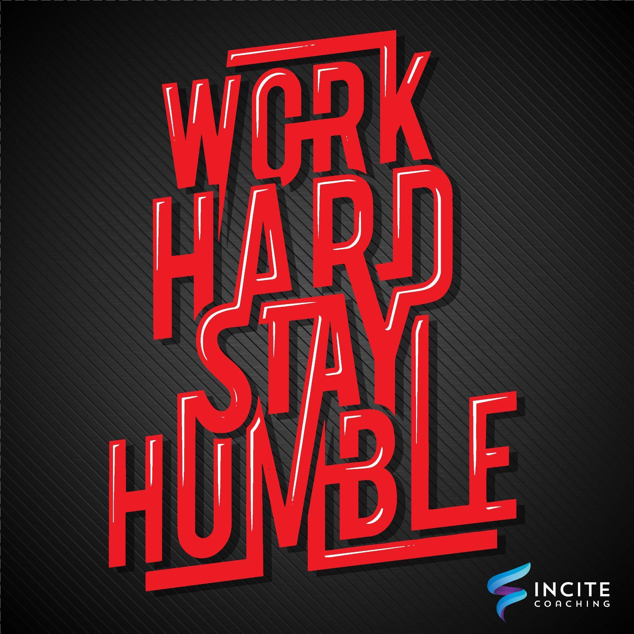 Work Hard Stay Humble - Incite Coaching