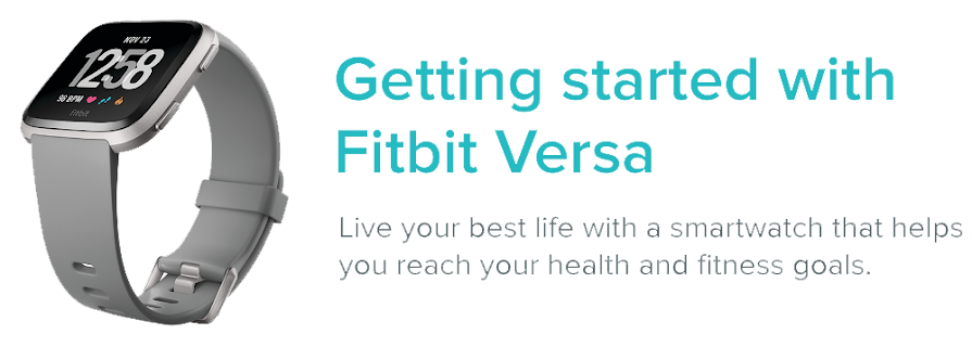 Fitbit Versa smartwatch with the text; Getting started with Fitbit Versa. Live your best life with a smartwatch that helps you reach your health and fitness goals.