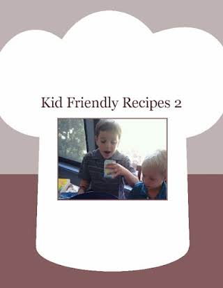 Kid Friendly Recipes 2