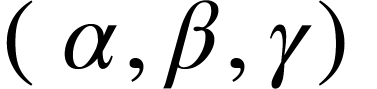 <math xmlns="http://www.w3.org/1998/Math/MathML"><mfenced><mrow><mi>&#x3B1;</mi><mo>,</mo><mi>&#x3B2;</mi><mo>,</mo><mi>&#x3B3;</mi></mrow></mfenced></math>