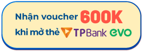 Nhận voucher 600.000 khi hoàn thành mở thẻ TPBank EVO