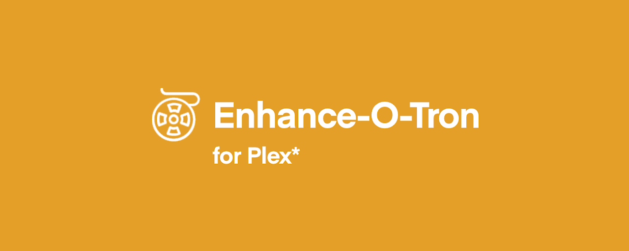 Enhance-O-Tron for Plex Preview image 2