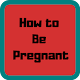 Download How to Be Pregnant For PC Windows and Mac 1.0